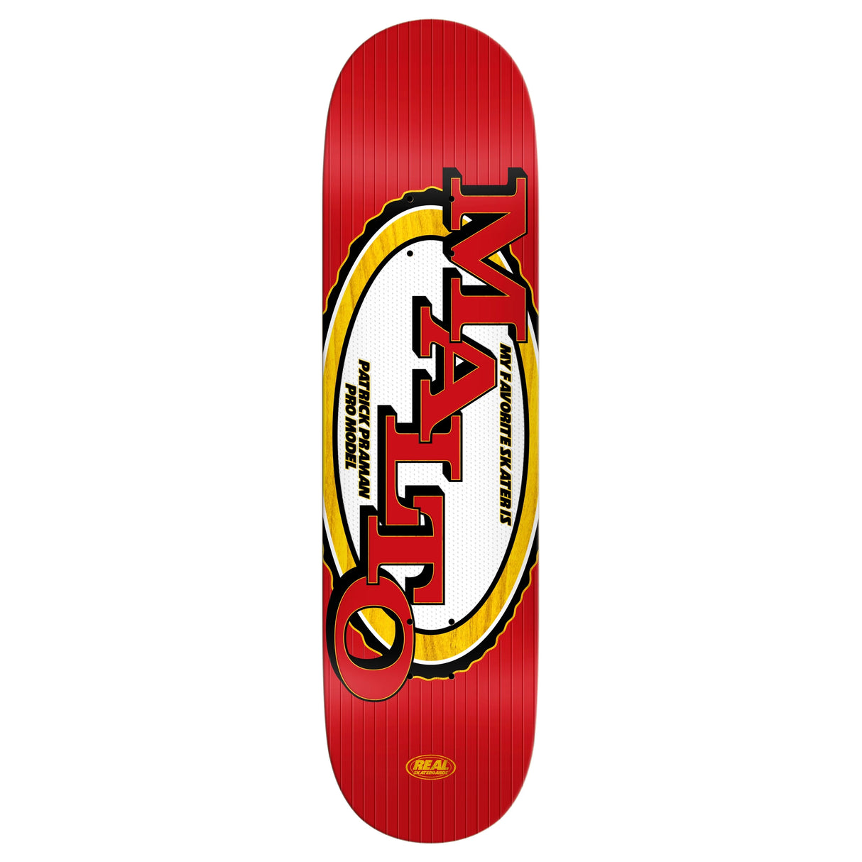 Real Patrick Praman Favorite Skater (Malto) 8.5" Skateboard Deck
